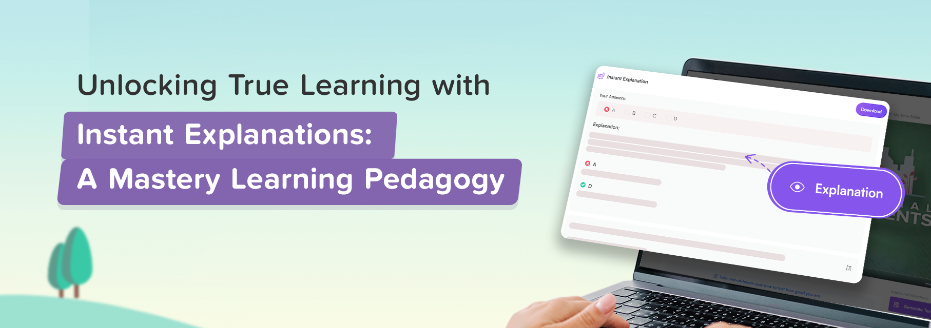 Unlocking True Learning with Instant Explanations: A Mastery Learning Pedagogy